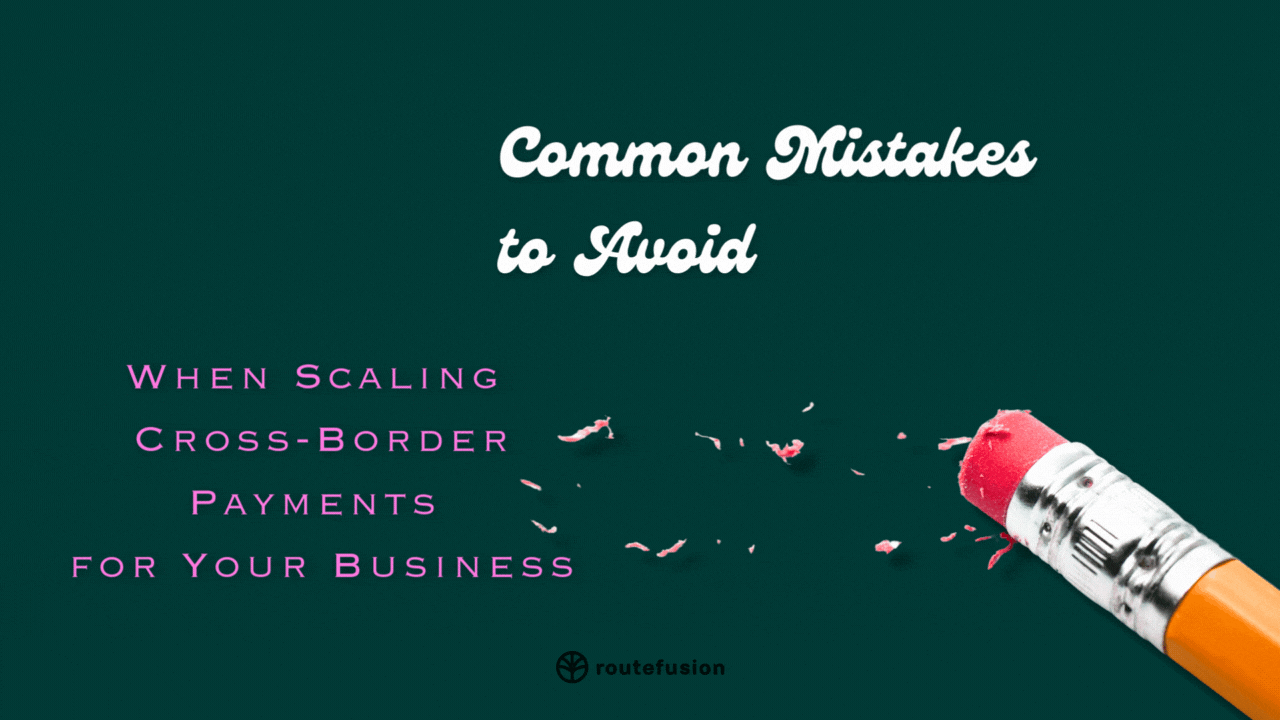 5 Common Mistakes to Avoid When Scaling Cross-Border Payments for Your Business